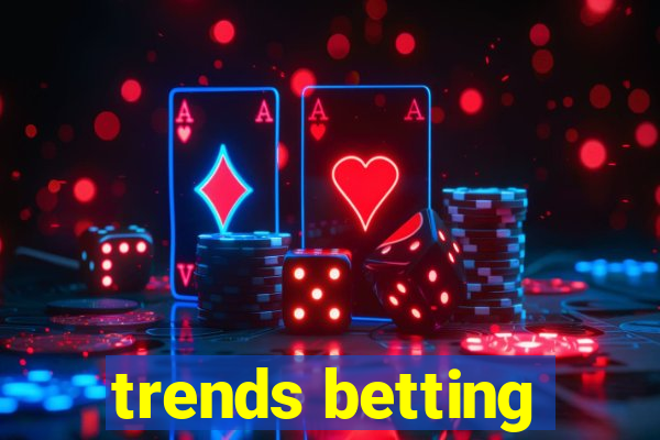 trends betting